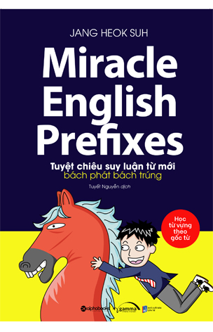Miracle English Prefixes - Tuyệt chiêu suy luận từ mới bách phát bách trúng